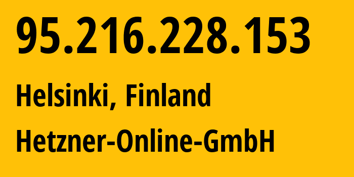 IP address 95.216.228.153 (Helsinki, Uusimaa, Finland) get location, coordinates on map, ISP provider AS24940 Hetzner-Online-GmbH // who is provider of ip address 95.216.228.153, whose IP address