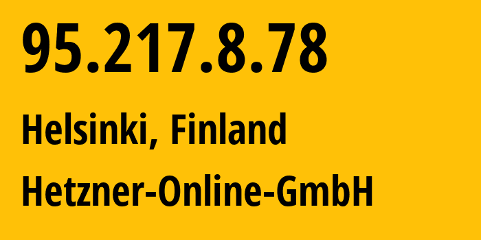 IP-адрес 95.217.8.78 (Хельсинки, Уусимаа, Финляндия) определить местоположение, координаты на карте, ISP провайдер AS24940 Hetzner-Online-GmbH // кто провайдер айпи-адреса 95.217.8.78