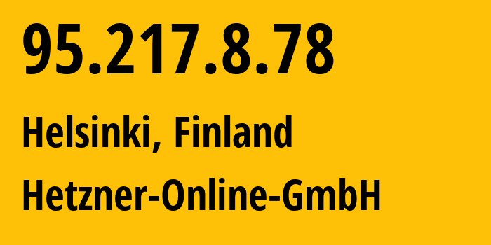 IP address 95.217.8.78 (Helsinki, Uusimaa, Finland) get location, coordinates on map, ISP provider AS24940 Hetzner-Online-GmbH // who is provider of ip address 95.217.8.78, whose IP address