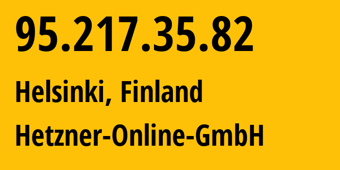 IP-адрес 95.217.35.82 (Хельсинки, Уусимаа, Финляндия) определить местоположение, координаты на карте, ISP провайдер AS24940 Hetzner-Online-GmbH // кто провайдер айпи-адреса 95.217.35.82