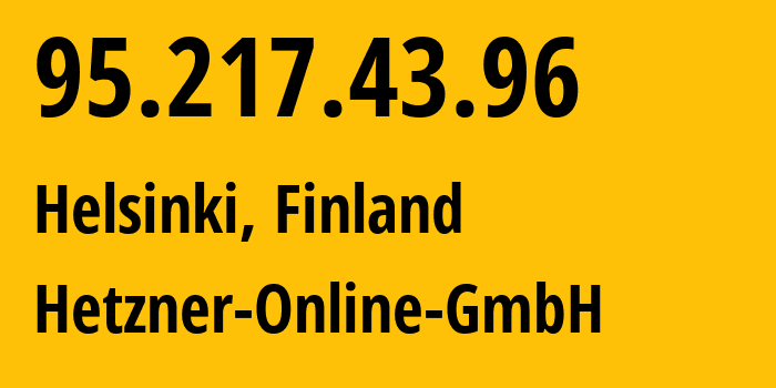 IP-адрес 95.217.43.96 (Хельсинки, Уусимаа, Финляндия) определить местоположение, координаты на карте, ISP провайдер AS24940 Hetzner-Online-GmbH // кто провайдер айпи-адреса 95.217.43.96