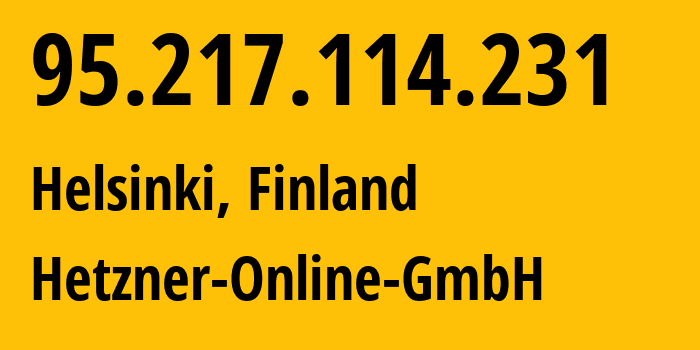 IP address 95.217.114.231 (Helsinki, Uusimaa, Finland) get location, coordinates on map, ISP provider AS24940 Hetzner-Online-GmbH // who is provider of ip address 95.217.114.231, whose IP address