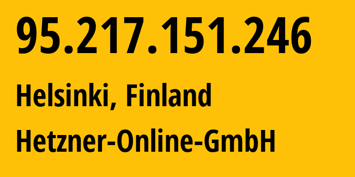 IP-адрес 95.217.151.246 (Хельсинки, Уусимаа, Финляндия) определить местоположение, координаты на карте, ISP провайдер AS24940 Hetzner-Online-GmbH // кто провайдер айпи-адреса 95.217.151.246