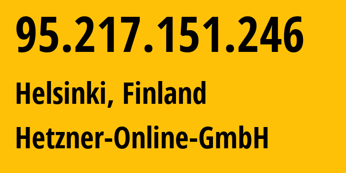 IP address 95.217.151.246 (Helsinki, Uusimaa, Finland) get location, coordinates on map, ISP provider AS24940 Hetzner-Online-GmbH // who is provider of ip address 95.217.151.246, whose IP address