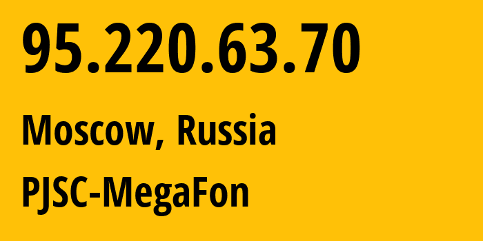 IP address 95.220.63.70 (Moscow, Moscow, Russia) get location, coordinates on map, ISP provider AS12714 PJSC-MegaFon // who is provider of ip address 95.220.63.70, whose IP address