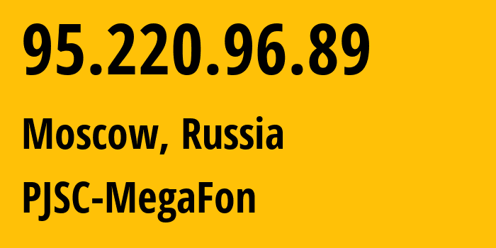 IP address 95.220.96.89 (Moscow, Moscow, Russia) get location, coordinates on map, ISP provider AS12714 PJSC-MegaFon // who is provider of ip address 95.220.96.89, whose IP address