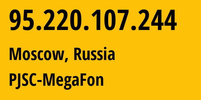 IP address 95.220.107.244 (Moscow, Moscow, Russia) get location, coordinates on map, ISP provider AS12714 PJSC-MegaFon // who is provider of ip address 95.220.107.244, whose IP address