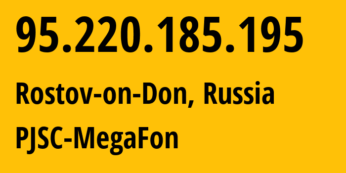 IP address 95.220.185.195 (Rostov-on-Don, Rostov Oblast, Russia) get location, coordinates on map, ISP provider AS12714 PJSC-MegaFon // who is provider of ip address 95.220.185.195, whose IP address