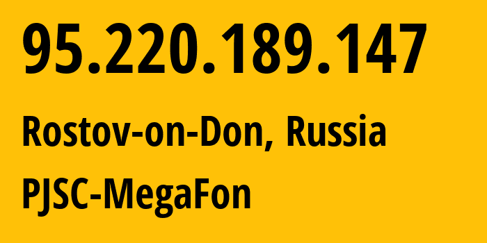 IP address 95.220.189.147 get location, coordinates on map, ISP provider AS12714 PJSC-MegaFon // who is provider of ip address 95.220.189.147, whose IP address