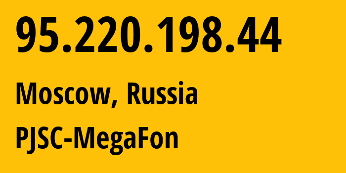 IP address 95.220.198.44 (Moscow, Moscow, Russia) get location, coordinates on map, ISP provider AS12714 PJSC-MegaFon // who is provider of ip address 95.220.198.44, whose IP address