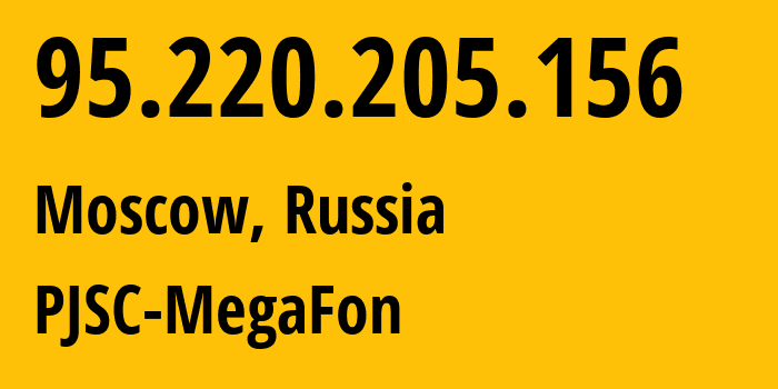 IP address 95.220.205.156 (Moscow, Moscow, Russia) get location, coordinates on map, ISP provider AS12714 PJSC-MegaFon // who is provider of ip address 95.220.205.156, whose IP address