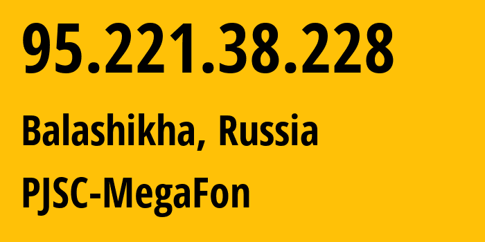 IP address 95.221.38.228 (Moscow, Moscow, Russia) get location, coordinates on map, ISP provider AS12714 PJSC-MegaFon // who is provider of ip address 95.221.38.228, whose IP address