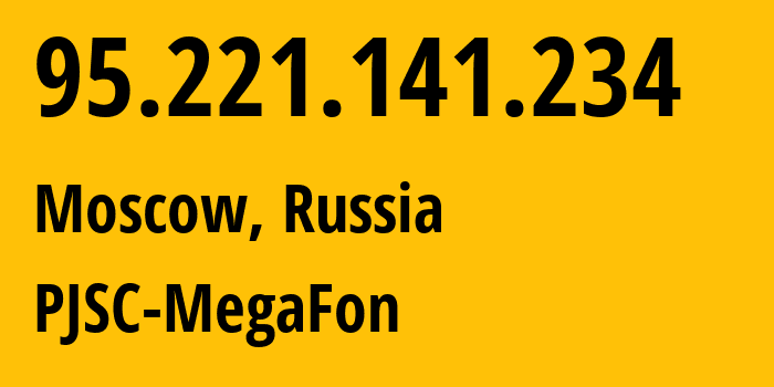 IP address 95.221.141.234 (Moscow, Moscow, Russia) get location, coordinates on map, ISP provider AS12714 PJSC-MegaFon // who is provider of ip address 95.221.141.234, whose IP address