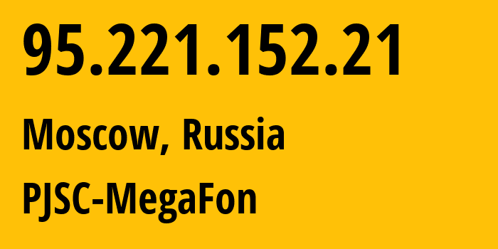 IP-адрес 95.221.152.21 (Москва, Москва, Россия) определить местоположение, координаты на карте, ISP провайдер AS12714 PJSC-MegaFon // кто провайдер айпи-адреса 95.221.152.21