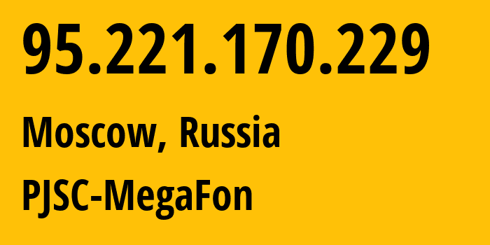 IP-адрес 95.221.170.229 (Москва, Москва, Россия) определить местоположение, координаты на карте, ISP провайдер AS12714 PJSC-MegaFon // кто провайдер айпи-адреса 95.221.170.229