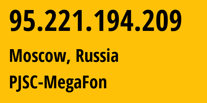 IP-адрес 95.221.194.209 (Москва, Москва, Россия) определить местоположение, координаты на карте, ISP провайдер AS12714 PJSC-MegaFon // кто провайдер айпи-адреса 95.221.194.209