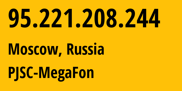 IP-адрес 95.221.208.244 (Москва, Москва, Россия) определить местоположение, координаты на карте, ISP провайдер AS12714 PJSC-MegaFon // кто провайдер айпи-адреса 95.221.208.244