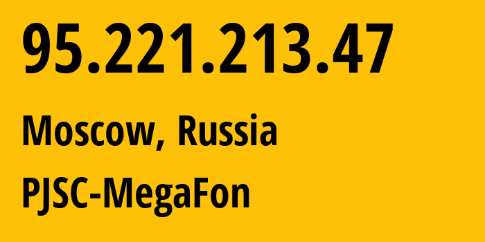 IP-адрес 95.221.213.47 (Москва, Москва, Россия) определить местоположение, координаты на карте, ISP провайдер AS12714 PJSC-MegaFon // кто провайдер айпи-адреса 95.221.213.47