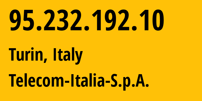 IP-адрес 95.232.192.10 (Турин, Пьемонт, Италия) определить местоположение, координаты на карте, ISP провайдер AS3269 Telecom-Italia-S.p.A. // кто провайдер айпи-адреса 95.232.192.10