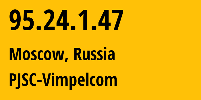 IP-адрес 95.24.1.47 (Москва, Москва, Россия) определить местоположение, координаты на карте, ISP провайдер AS8402 PJSC-Vimpelcom // кто провайдер айпи-адреса 95.24.1.47