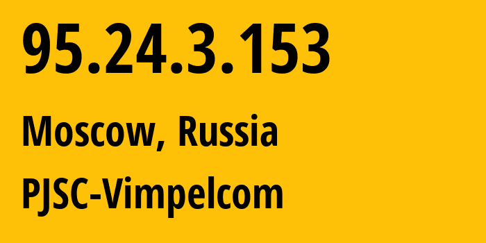 IP-адрес 95.24.3.153 (Москва, Москва, Россия) определить местоположение, координаты на карте, ISP провайдер AS8402 PJSC-Vimpelcom // кто провайдер айпи-адреса 95.24.3.153