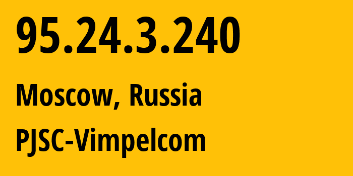 IP-адрес 95.24.3.240 (Москва, Москва, Россия) определить местоположение, координаты на карте, ISP провайдер AS8402 PJSC-Vimpelcom // кто провайдер айпи-адреса 95.24.3.240