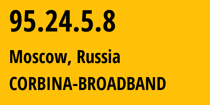 IP address 95.24.5.8 (Moscow, Moscow, Russia) get location, coordinates on map, ISP provider AS8402 CORBINA-BROADBAND // who is provider of ip address 95.24.5.8, whose IP address