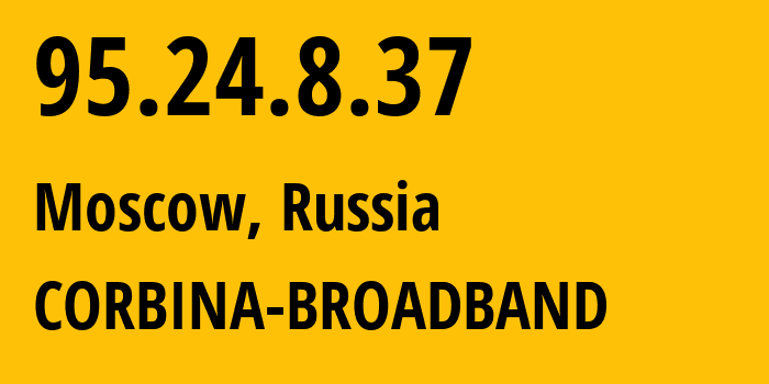 IP address 95.24.8.37 (Moscow, Moscow, Russia) get location, coordinates on map, ISP provider AS8402 CORBINA-BROADBAND // who is provider of ip address 95.24.8.37, whose IP address