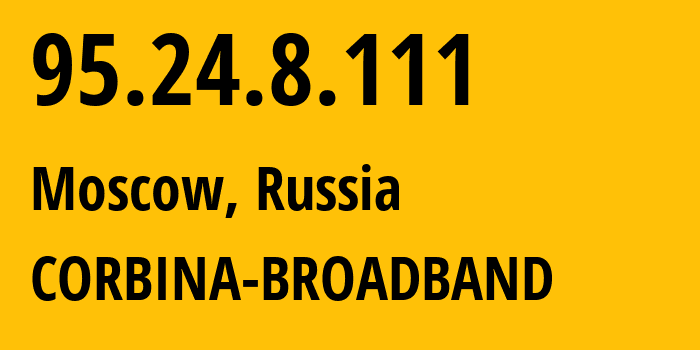 IP address 95.24.8.111 (Moscow, Moscow, Russia) get location, coordinates on map, ISP provider AS8402 CORBINA-BROADBAND // who is provider of ip address 95.24.8.111, whose IP address