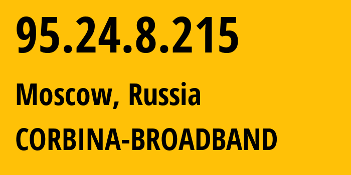 IP address 95.24.8.215 (Moscow, Moscow, Russia) get location, coordinates on map, ISP provider AS8402 CORBINA-BROADBAND // who is provider of ip address 95.24.8.215, whose IP address