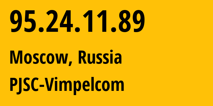 IP address 95.24.11.89 (Moscow, Moscow, Russia) get location, coordinates on map, ISP provider AS8402 PJSC-Vimpelcom // who is provider of ip address 95.24.11.89, whose IP address