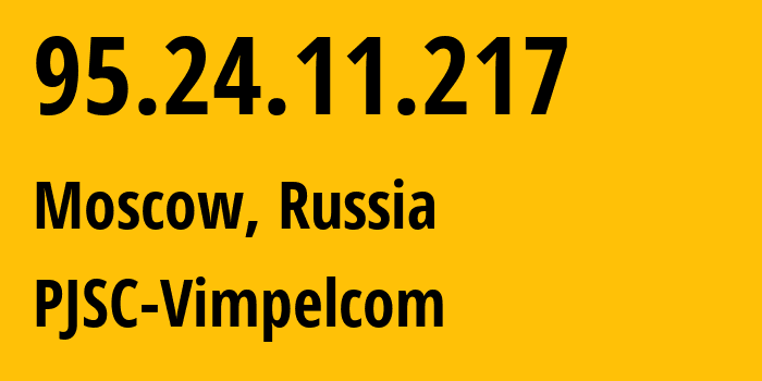 IP address 95.24.11.217 (Moscow, Moscow, Russia) get location, coordinates on map, ISP provider AS8402 PJSC-Vimpelcom // who is provider of ip address 95.24.11.217, whose IP address