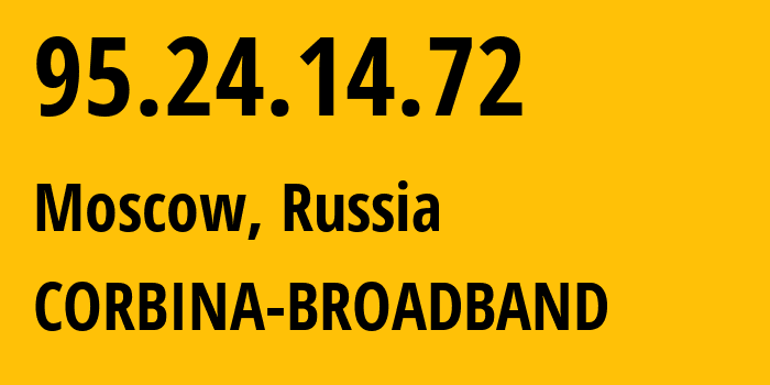 IP address 95.24.14.72 (Moscow, Moscow, Russia) get location, coordinates on map, ISP provider AS8402 CORBINA-BROADBAND // who is provider of ip address 95.24.14.72, whose IP address