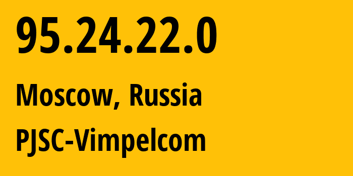 IP address 95.24.22.0 (Moscow, Moscow, Russia) get location, coordinates on map, ISP provider AS8402 PJSC-Vimpelcom // who is provider of ip address 95.24.22.0, whose IP address