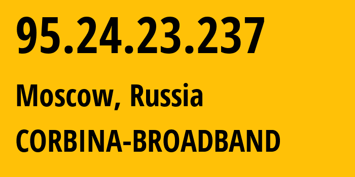 IP-адрес 95.24.23.237 (Москва, Москва, Россия) определить местоположение, координаты на карте, ISP провайдер AS8402 CORBINA-BROADBAND // кто провайдер айпи-адреса 95.24.23.237