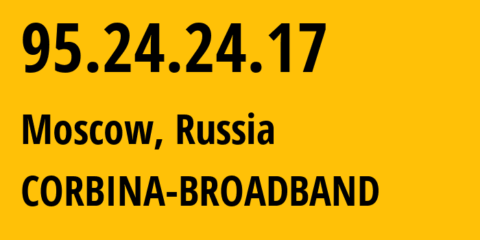 IP-адрес 95.24.24.17 (Москва, Москва, Россия) определить местоположение, координаты на карте, ISP провайдер AS8402 CORBINA-BROADBAND // кто провайдер айпи-адреса 95.24.24.17