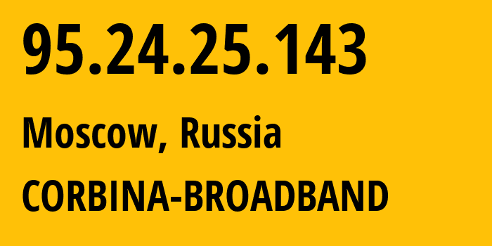 IP-адрес 95.24.25.143 (Москва, Москва, Россия) определить местоположение, координаты на карте, ISP провайдер AS8402 CORBINA-BROADBAND // кто провайдер айпи-адреса 95.24.25.143