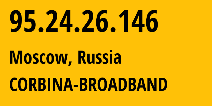 IP-адрес 95.24.26.146 (Москва, Москва, Россия) определить местоположение, координаты на карте, ISP провайдер AS8402 CORBINA-BROADBAND // кто провайдер айпи-адреса 95.24.26.146