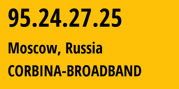 IP-адрес 95.24.27.25 (Москва, Москва, Россия) определить местоположение, координаты на карте, ISP провайдер AS8402 CORBINA-BROADBAND // кто провайдер айпи-адреса 95.24.27.25