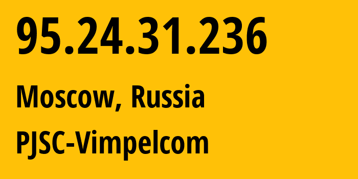 IP-адрес 95.24.31.236 (Москва, Москва, Россия) определить местоположение, координаты на карте, ISP провайдер AS8402 PJSC-Vimpelcom // кто провайдер айпи-адреса 95.24.31.236