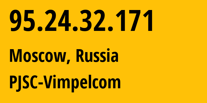 IP address 95.24.32.171 (Moscow, Moscow, Russia) get location, coordinates on map, ISP provider AS8402 PJSC-Vimpelcom // who is provider of ip address 95.24.32.171, whose IP address