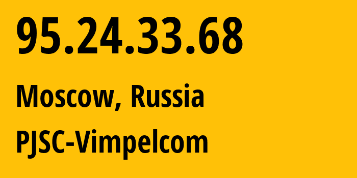 IP-адрес 95.24.33.68 (Москва, Москва, Россия) определить местоположение, координаты на карте, ISP провайдер AS8402 PJSC-Vimpelcom // кто провайдер айпи-адреса 95.24.33.68