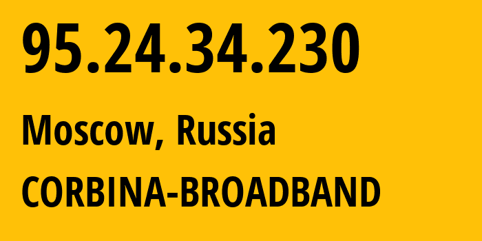 IP address 95.24.34.230 (Moscow, Moscow, Russia) get location, coordinates on map, ISP provider AS8402 CORBINA-BROADBAND // who is provider of ip address 95.24.34.230, whose IP address