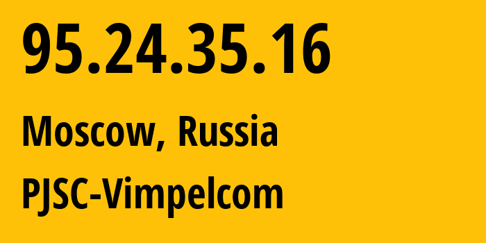 IP-адрес 95.24.35.16 (Москва, Москва, Россия) определить местоположение, координаты на карте, ISP провайдер AS8402 PJSC-Vimpelcom // кто провайдер айпи-адреса 95.24.35.16