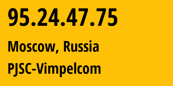 IP address 95.24.47.75 (Moscow, Moscow, Russia) get location, coordinates on map, ISP provider AS8402 PJSC-Vimpelcom // who is provider of ip address 95.24.47.75, whose IP address