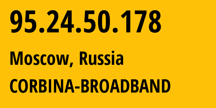 IP-адрес 95.24.50.178 (Москва, Москва, Россия) определить местоположение, координаты на карте, ISP провайдер AS8402 CORBINA-BROADBAND // кто провайдер айпи-адреса 95.24.50.178