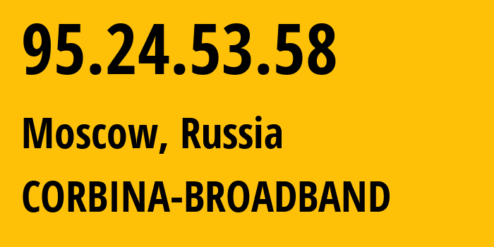 IP-адрес 95.24.53.58 (Москва, Москва, Россия) определить местоположение, координаты на карте, ISP провайдер AS8402 CORBINA-BROADBAND // кто провайдер айпи-адреса 95.24.53.58