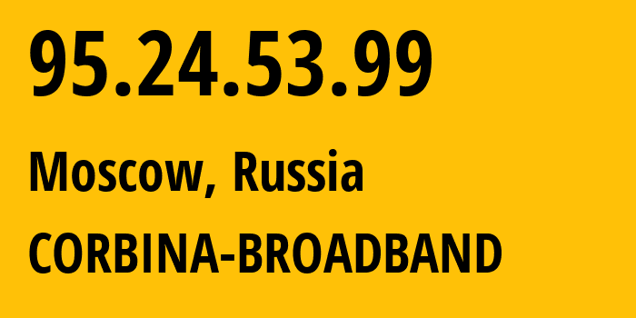 IP-адрес 95.24.53.99 (Москва, Москва, Россия) определить местоположение, координаты на карте, ISP провайдер AS8402 CORBINA-BROADBAND // кто провайдер айпи-адреса 95.24.53.99