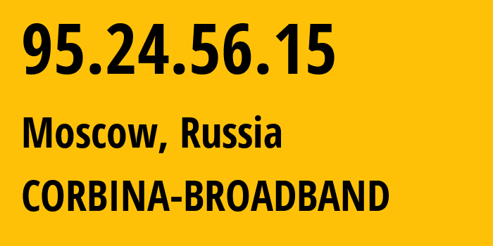 IP address 95.24.56.15 (Moscow, Moscow, Russia) get location, coordinates on map, ISP provider AS8402 CORBINA-BROADBAND // who is provider of ip address 95.24.56.15, whose IP address