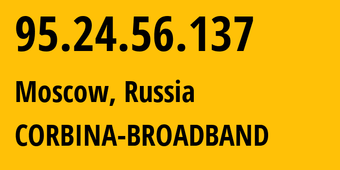 IP-адрес 95.24.56.137 (Москва, Москва, Россия) определить местоположение, координаты на карте, ISP провайдер AS8402 CORBINA-BROADBAND // кто провайдер айпи-адреса 95.24.56.137